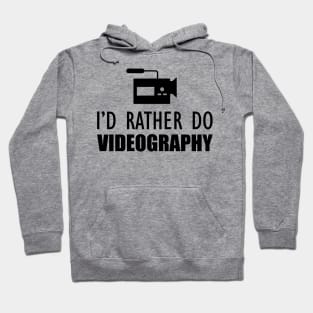 Videographer - I'd rather do videographer Hoodie